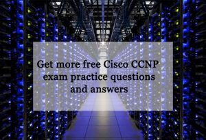 Cisco CCNP - 2022 Free Latest Lead4pass IT Exam Dumps